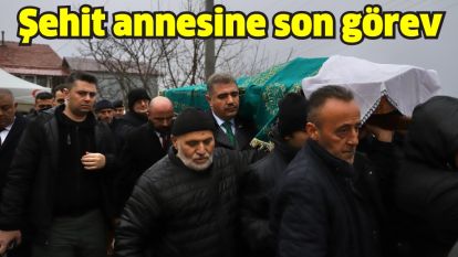 Şehit annesine son görev