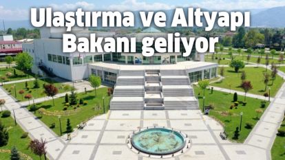 Ulaştırma ve Altyapı Bakanı Düzce'ye geliyor