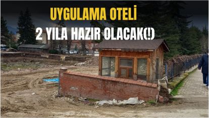 Uygulama Oteli 2 Yıla Hazır Olacak (!)