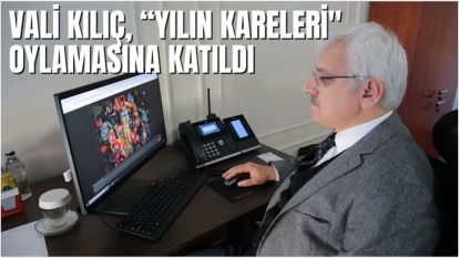 VALİ KILIÇ, “YILIN KARELERİ" OYLAMASINA KATILDI