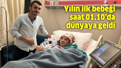 Yılın ilk bebeği saat 01.10'da dünyaya geldi