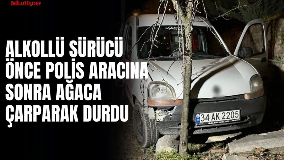 ALKOLLÜ SÜRÜCÜ ÖNCE POLİS ARACINA, SONRA AĞACA ÇARPARAK DURDU