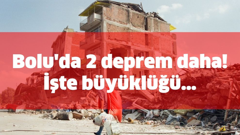 Bolu'da 2 deprem daha! İşte büyüklüğü…