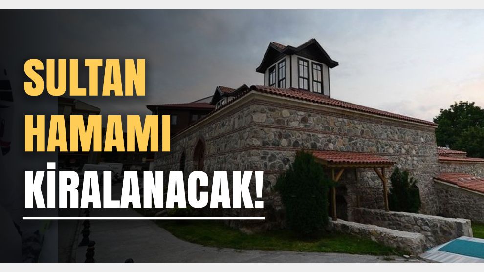 Bolu'nun Tarihi Sultan Hamamı 10 yıllığına kiraya çıkıyor: ihale tarihi belli oldu