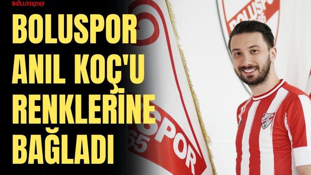 BOLUSPOR, ANIL KOÇ'U RENKLERİNE BAĞLADI