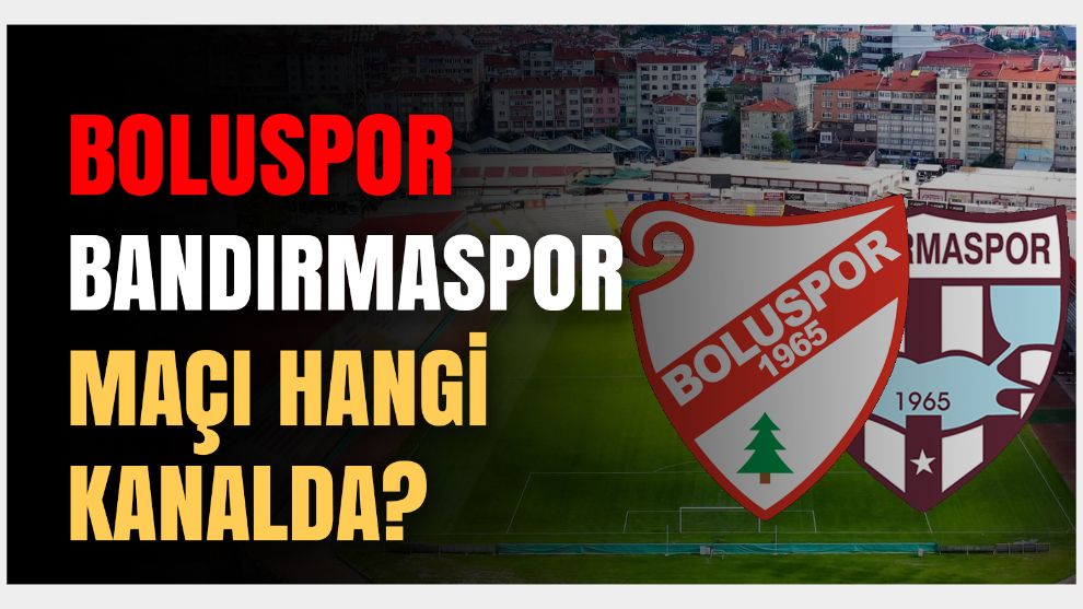 Boluspor – Bandırmaspor maçı hangi kanalda? Maçı kim yönetecek?