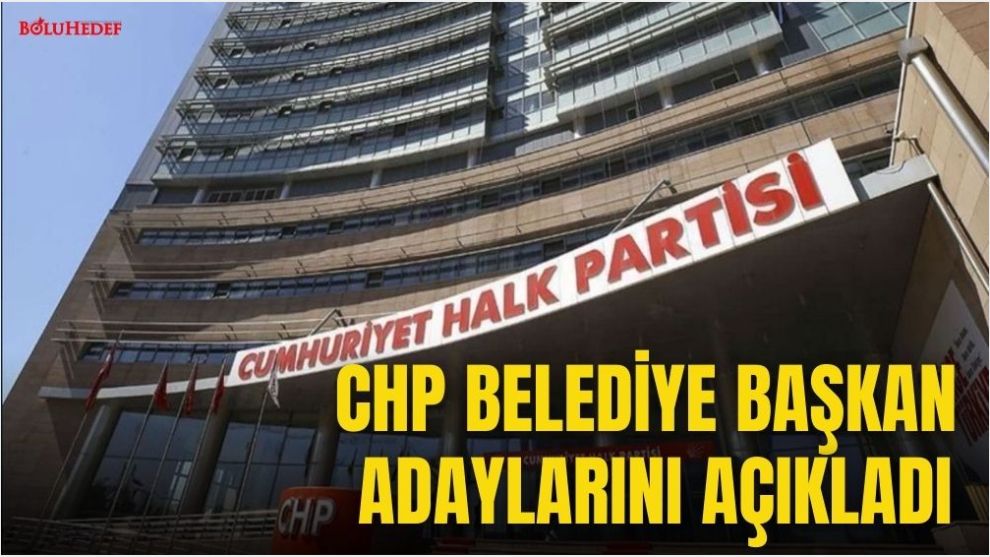 CHP BELEDİYE BAŞKAN ADAYLARINI AÇIKLADI