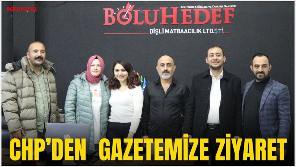 CHP'DEN  GAZETEMİZE ZİYARET