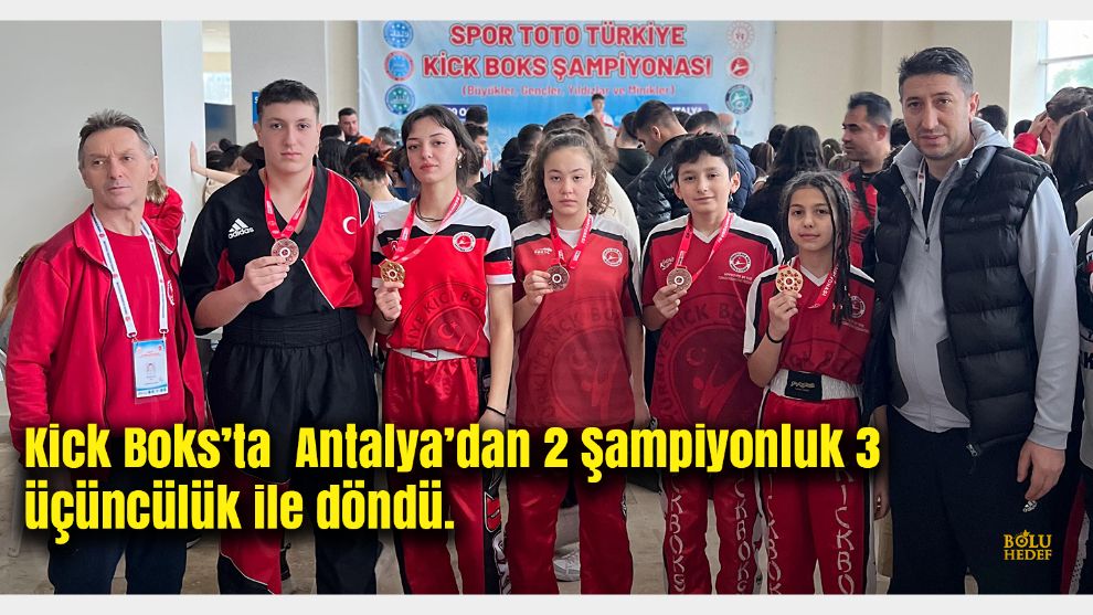 Kick Boks’ta  Antalya’dan 2 Şampiyonluk 3 üçüncülük ile döndü.