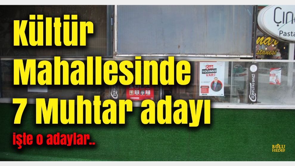 Kültür Mahallesinde 7 aday da Muhtarlık Karşısında Bulunan Pastanenin camlarına afişlerini astı.