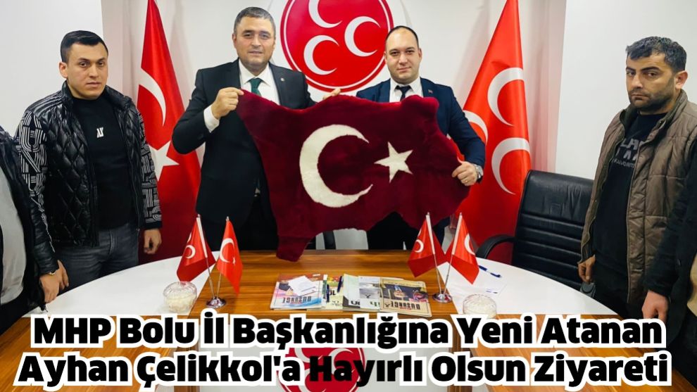 MHP Bolu İl Başkanlığına Yeni Atanan Ayhan Çelikkol'a Hayırlı Olsun Ziyareti