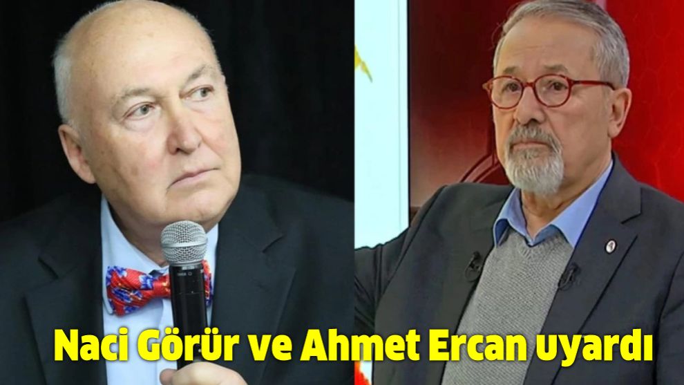 Naci Görür ve Ahmet Ercan uyardı