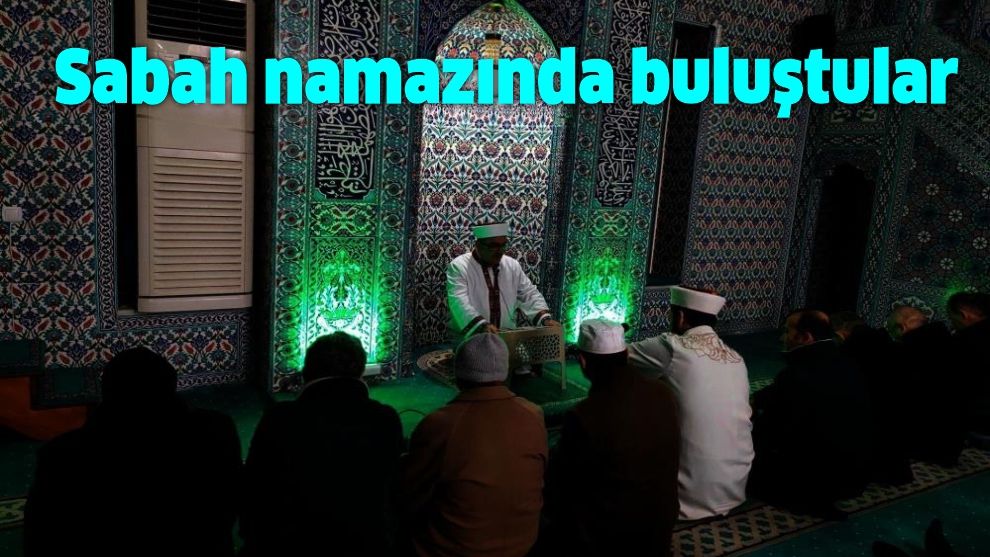 Sabah namazında buluştular