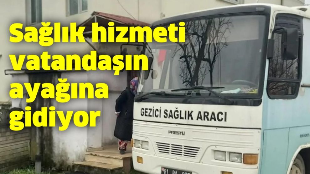 Sağlık hizmeti vatandaşın ayağına gidiyor