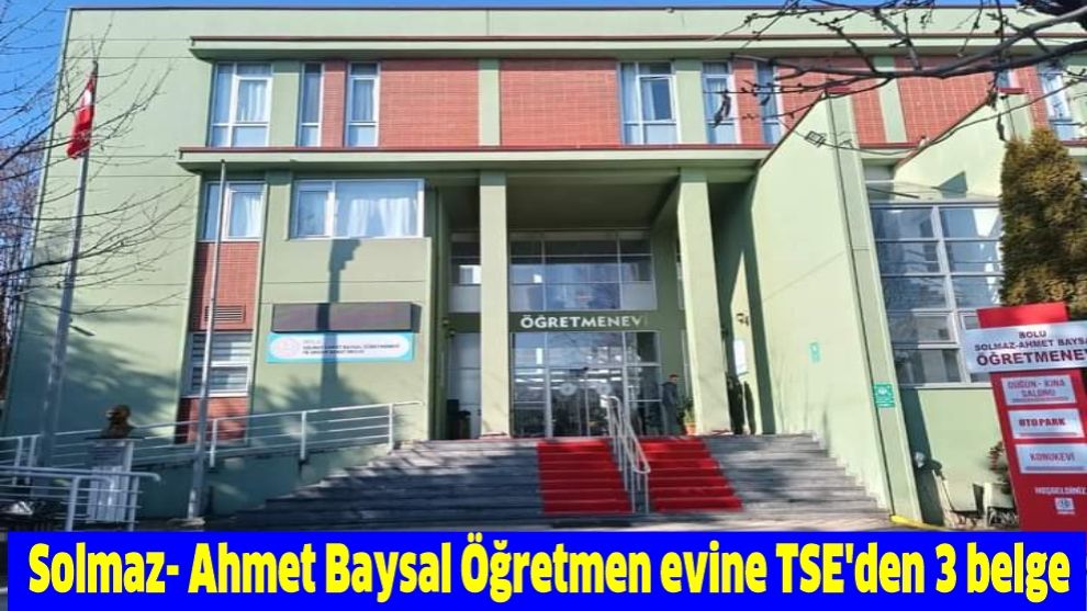 Solmaz- Ahmet Baysal Öğretmen evine TSE'den 3 belge