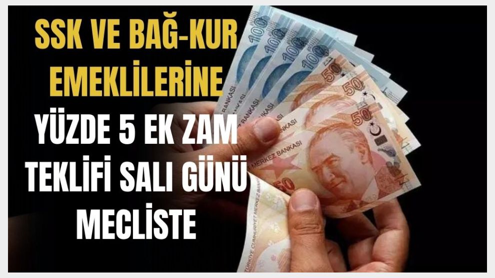 SSK ve Bağ-Kur emeklilerine yüzde 5 ek zam teklifi salı günü Meclis'te görüşülecek