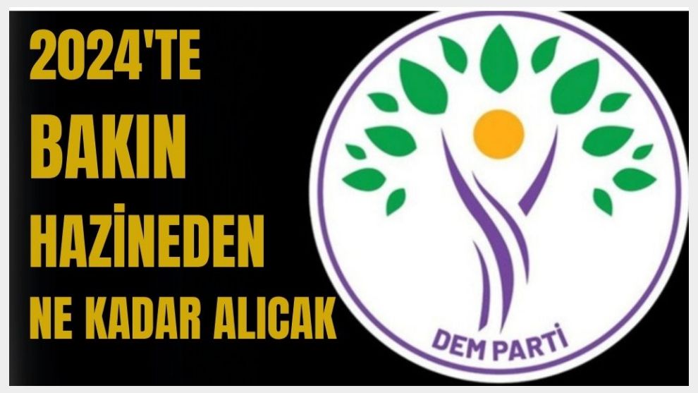 Terörle yakın olan DEM Parti 2024'te Bakın Hazineden Ne kadar Alacak