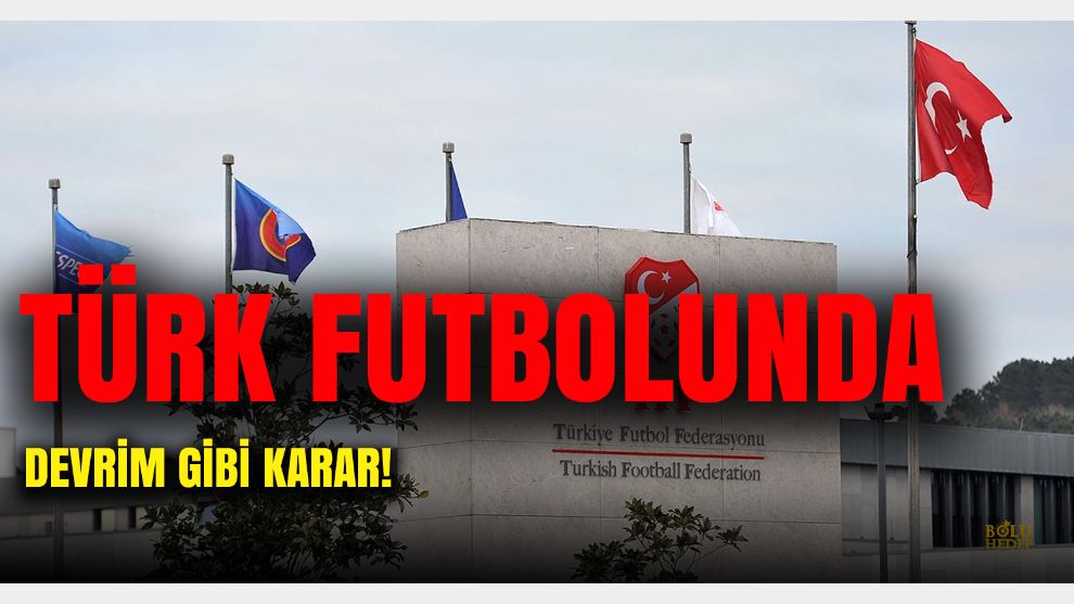 Türk Futbolunda devrim: TFF açıkladı
