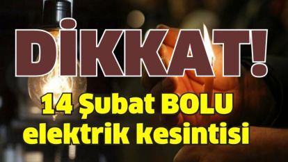 14 Şubat BOLU elektrik kesintisi: BOLU ilçelerinde elektrikler ne zaman ve saat kaçta gelecek?