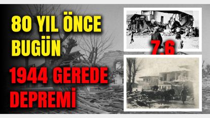 80 Yıl Önce Bugün: 1944 Gerede Depreminin Acı Hatırası