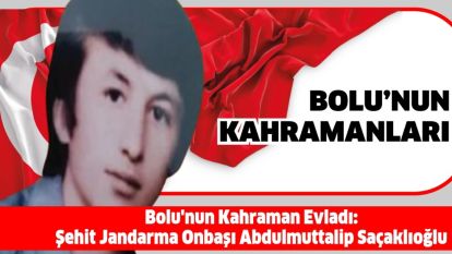 Bolu'nun Kahraman Evladı: Şehit Jandarma Onbaşı Abdulmuttalip Saçaklıoğlu