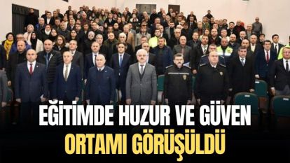 EĞİTİMDE HUZUR VE GÜVEN ORTAMI GÖRÜŞÜLDÜ