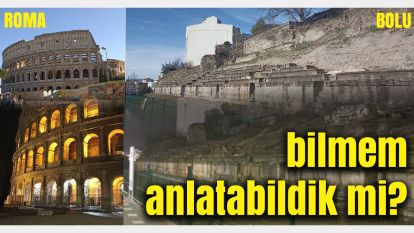 Orası ROMA Burası BOLU: Tek fark ışık.. Bilmem anlatabildik mi?