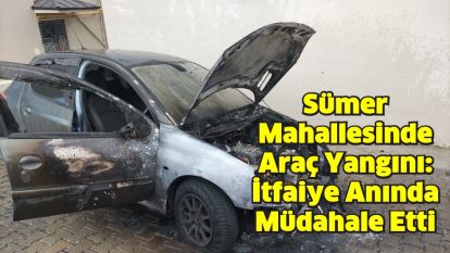 Sümer Mahallesinde Araç Yangını: İtfaiye Anında Müdahale Etti