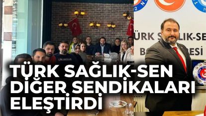 Türk Sağlık-Sen diğer sendikaları eleştirdi..