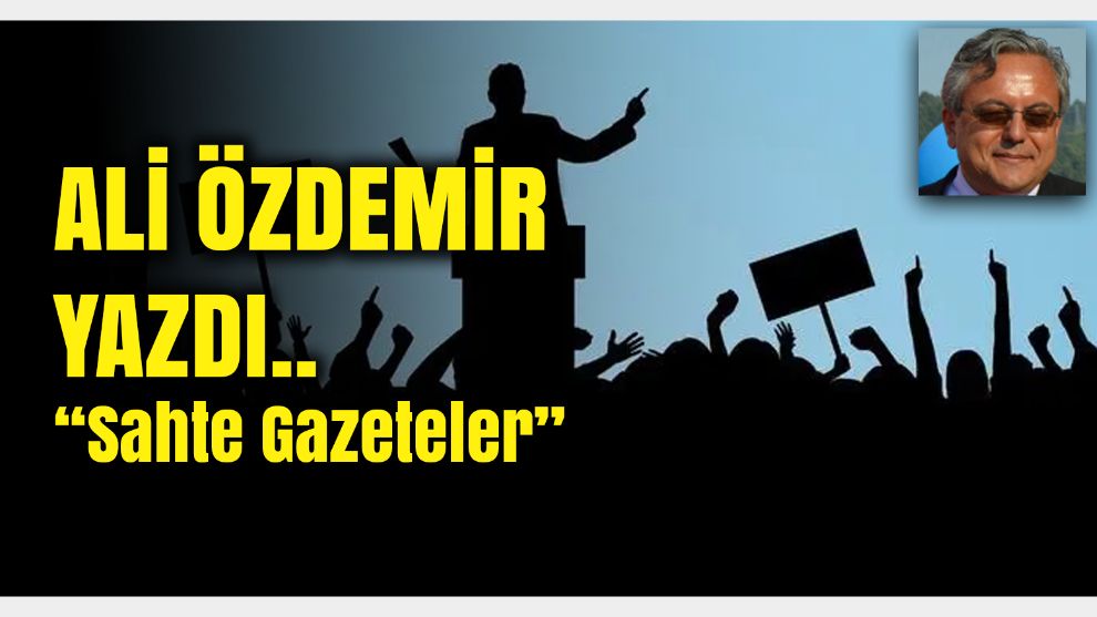 ALİ ÖZDEMİR "Sahte Gazeteler"