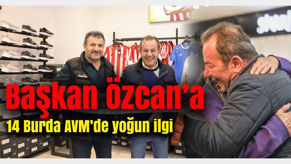 Başkan Özcan'a 14 Burda AVM'de yoğun ilgi