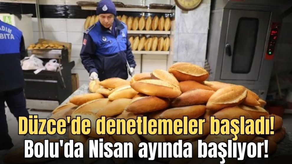 Düzce'de denetlemeler başladı! Bolu'da Nisan ayında başlıyor!