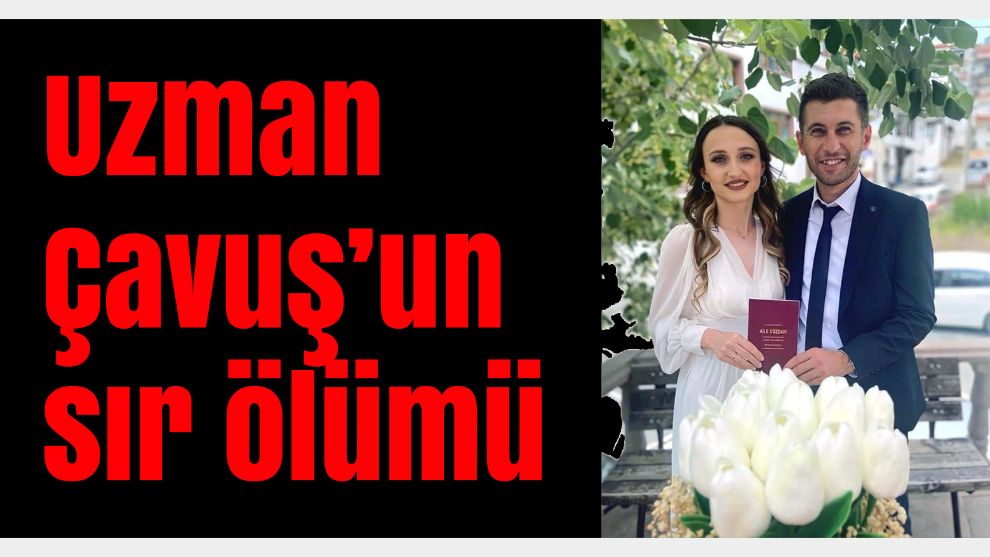 Uzman Çavuşun sır ölümü...