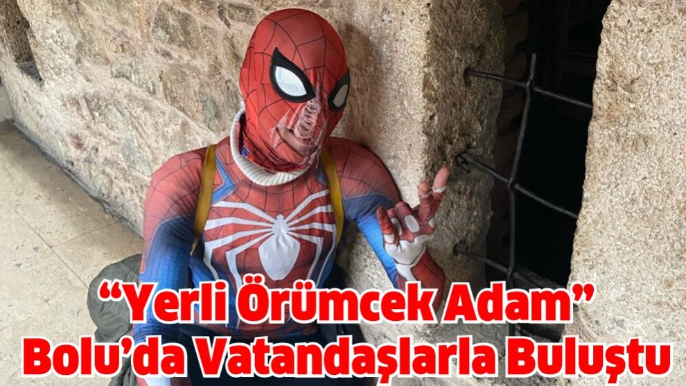 “Yerli Örümcek Adam” Bolu'da Vatandaşlarla Buluştu