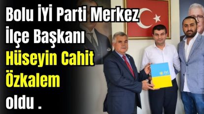 Bolu İYİ Parti Merkez İlçe Başkanı Hüseyin Cahit Özkalem oldu.