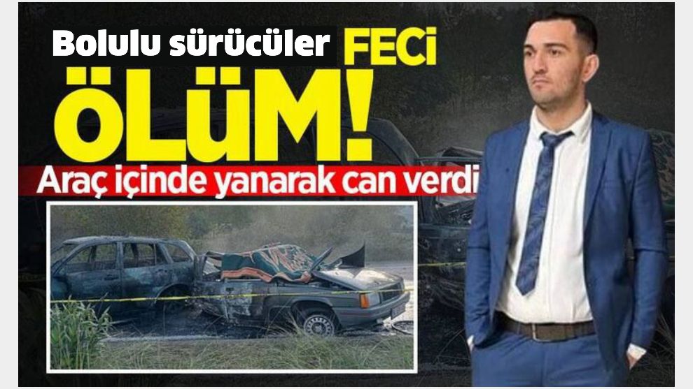 Sürücü yanarak can verdi!