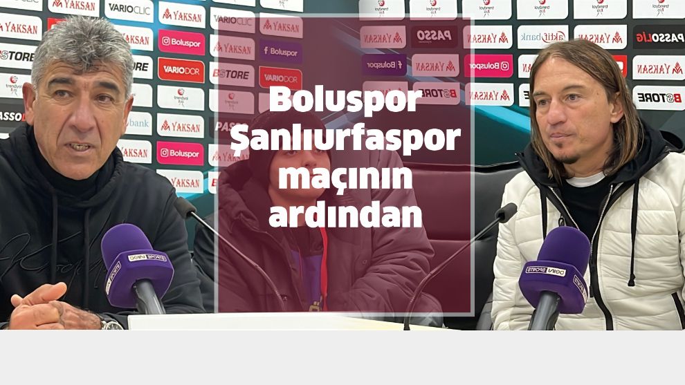 Boluspor - Şanlıurfaspor maçının ardından