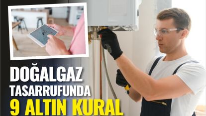 Doğalgaz tasarrufunda 9 altın kural