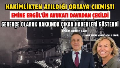 EMİNE ERGÜL'ÜN AVUKATI DAVADAN ÇEKİLDİ...