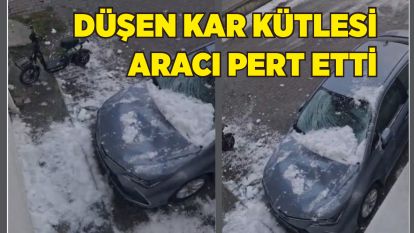 Düşen kar kütlesi aracı pert etti